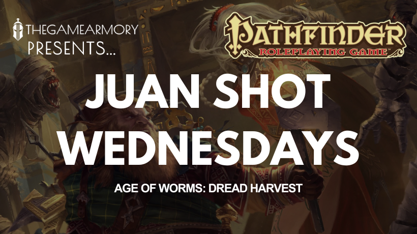 Juan Shot Wednesdays | Pathfinder | Age of Worms: Dread Harvest